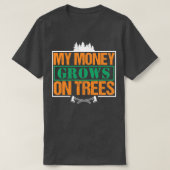 My Money Growns On Trees Funny Woodworker Pun T-Shirt (Design vorne)