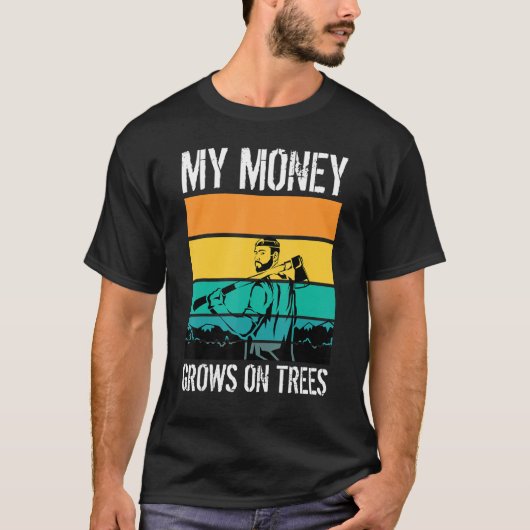 My Money Grows On Trees Arborists Tree Workers Tre T-Shirt (Vorderseite)