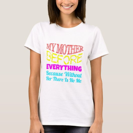My Mother Before Everything – Gift for Mom  T-Shirt (Vorderseite)