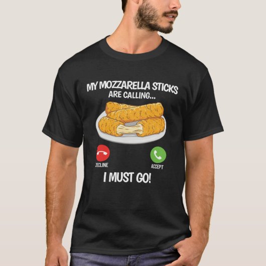 My Mozzarella Sticks are Calling Mozzarella Chees T-Shirt (Vorderseite)