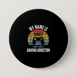My Name Is August And I Have A Gaming Additiction Button