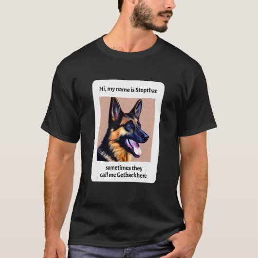 My Name Is Stopthat Funny Hyper German Shepherd Do T-Shirt (Vorderseite)