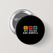 My Needs Are Simple Gamers Fun,gamer Dad Funny Fat Button (Vorne & Hinten)