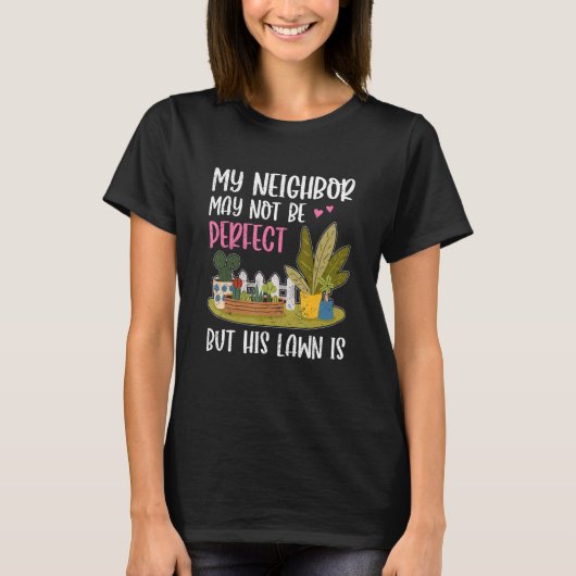 My Neighbor Is Fun Lawn Yard Neighborhood Next Do T-Shirt (Vorderseite)