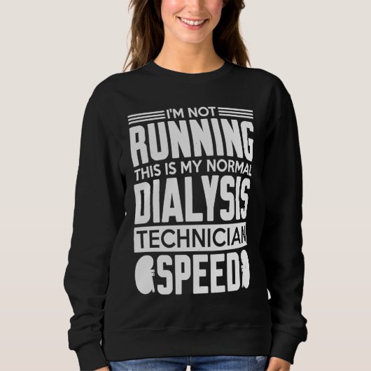 My Normal Dialysis Technician Speed Kidney Dialysi Sweatshirt (Vorderseite)