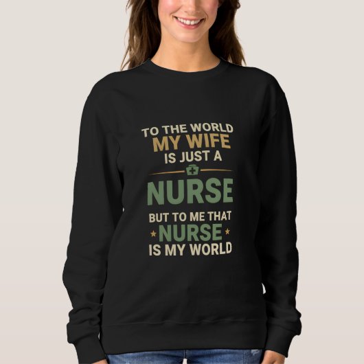 My Nurse Wife Is My World Husband's Appreciation Sweatshirt (Vorderseite)