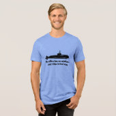 My Office Has No Windows Submarine Humor Tri-Blend Shirt (Vorderseite voll)