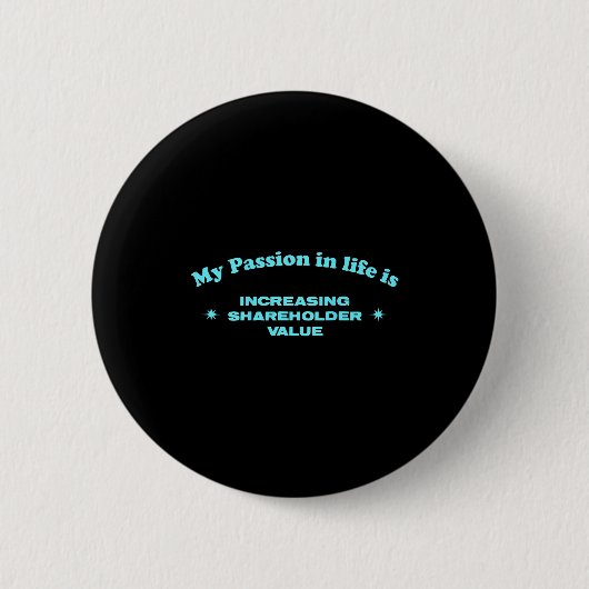 My On In Life Is Increasing Shareholder Value Funn Button (Vorderseite)