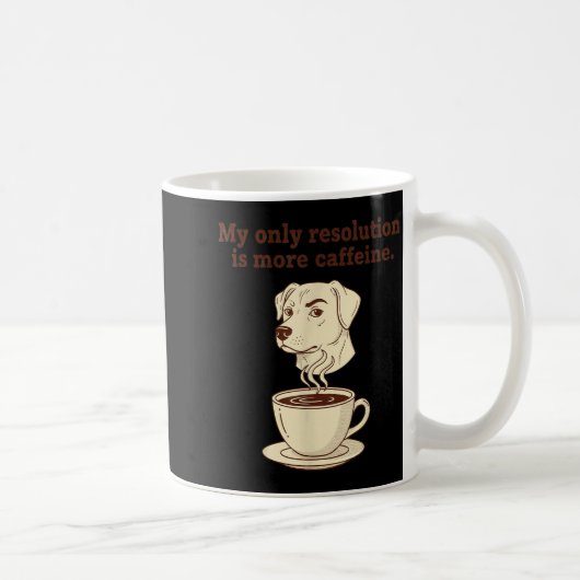 My Only Resolution Is More Caffeine Funny Dog Coff Kaffeetasse (Rechts)