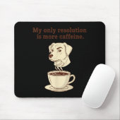 My Only Resolution Is More Caffeine Funny Dog Coff Mousepad (Mit Mouse)