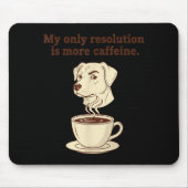 My Only Resolution Is More Caffeine Funny Dog Coff Mousepad (Vorne)