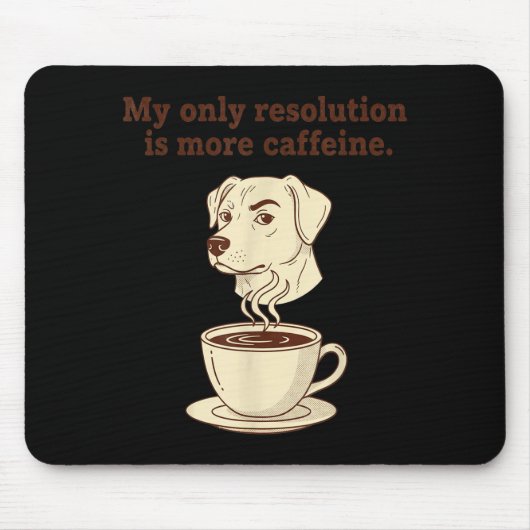 My Only Resolution Is More Caffeine Funny Dog Coff Mousepad (Vorne)