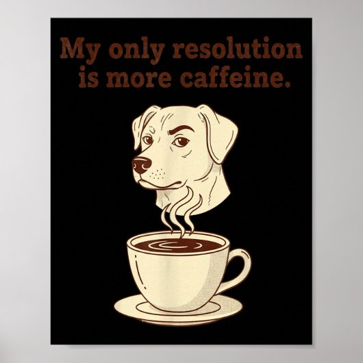 My Only Resolution Is More Caffeine Funny Dog Coff Poster (Vorne)