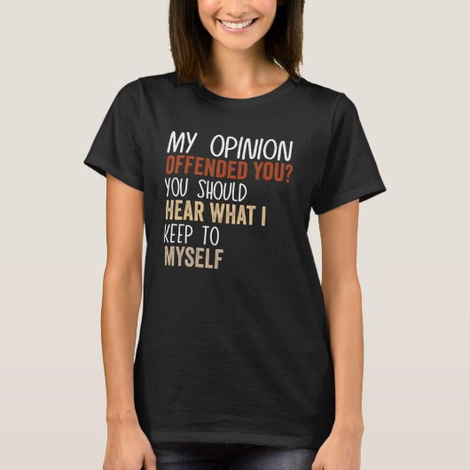 My Opinion Offended You  Adult Humor  9 T-Shirt (Vorderseite)