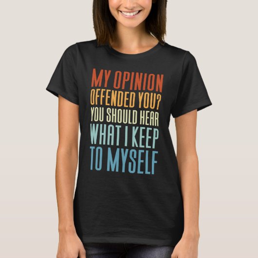My Opinion Offended You   Saying T-Shirt (Vorderseite)