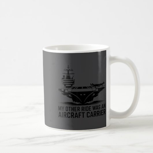 My Other Ride Was An Aircraft Carrier  Kaffeetasse (Rechts)