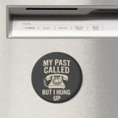 My Past Called But I Hung Up Funny Motivational Magnet (In Situ (Geschirrspüler))