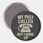 My Past Called But I Hung Up Funny Motivational Magnet (Vorderseite/Rückseite)
