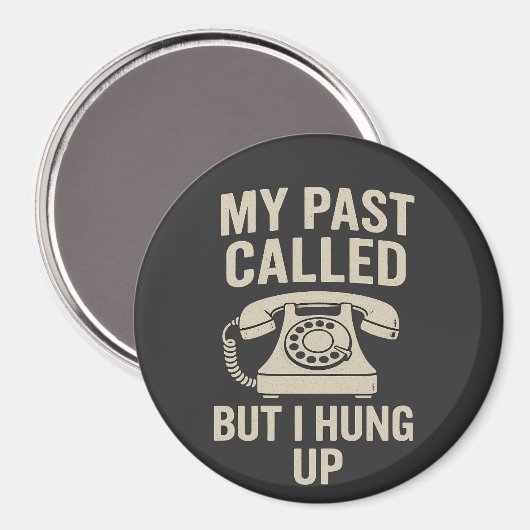 My Past Called But I Hung Up Funny Motivational Magnet (Vorderseite/Rückseite)