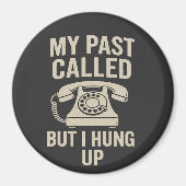 My Past Called But I Hung Up Funny Motivational Magnet (Vorne)