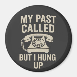 My Past Called But I Hung Up Funny Motivational  Magnet