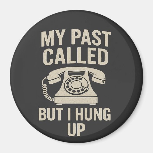 My Past Called But I Hung Up Funny Motivational Magnet (Vorne)