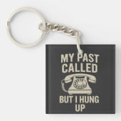 My Past Called But I Hung Up Funny Motivational Schlüsselanhänger (Vorderseite)