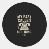 My Past Called But I Hung Up Motivational Runder Aufkleber (Vorderseite)