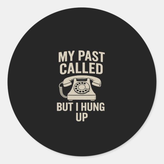 My Past Called But I Hung Up Motivational Runder Aufkleber (Vorderseite)