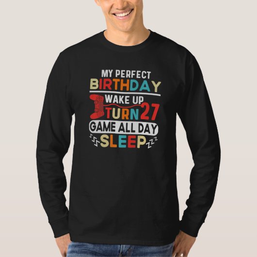 My Perfect Birthday Wake Up Turn 27 Game All Day S T-Shirt (Vorderseite)