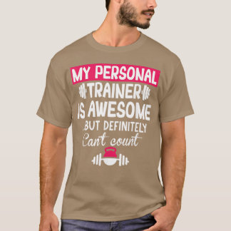 My Personalrainer is Awesome but Cant Count Funny  T-Shirt
