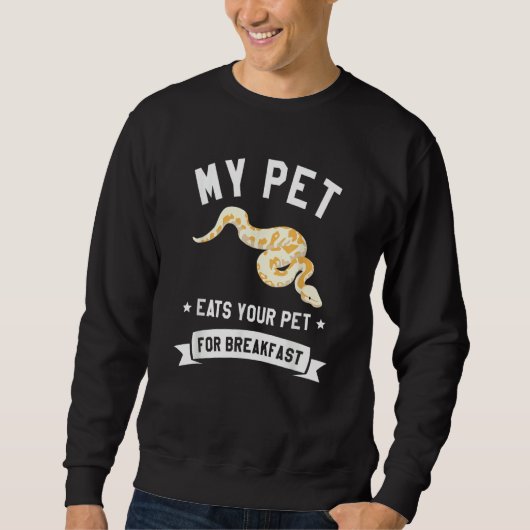 My Pet Eats Your Per For Breakfast Ball Python Sna Sweatshirt (Vorderseite)
