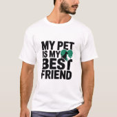 My Pet Is My Best Friend T-Shirt (Vorderseite)