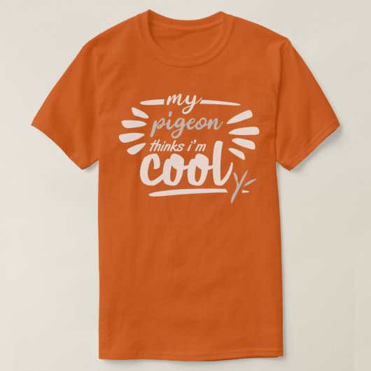 my pigeon thinks im cool 1 T-Shirt (Design vorne)