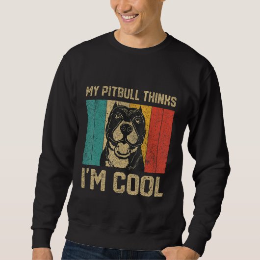 My Pitbull Thinks I m Cool Dog Owner Sweatshirt (Vorderseite)