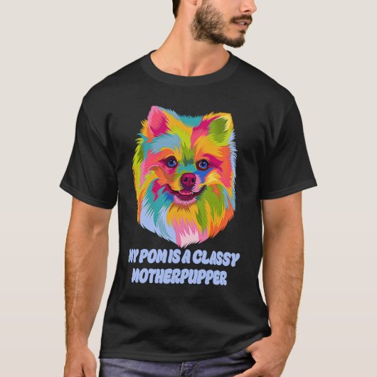 My Pom Is Classy Motherpupper  Pomeranian Humor Po T-Shirt (Vorderseite)