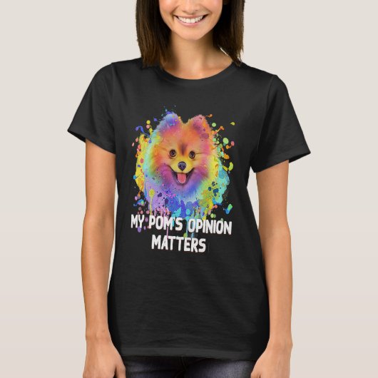 My Poms Opinion Matters Pomeranian Humor Pom Pom T-Shirt (Vorderseite)