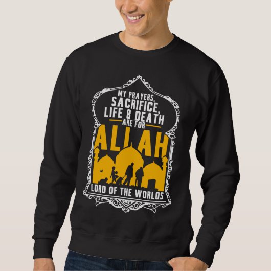My Prayers Sacrifice For Allah Lord Of The Worlds Sweatshirt (Vorderseite)