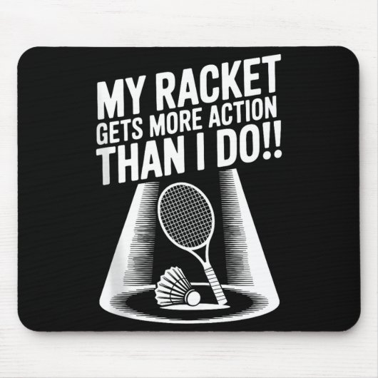 My Racket Gets More Action Than I Do Funny Badmint Mousepad (Vorne)