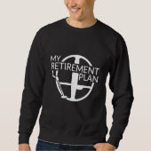 My Retirement Plan Dirt Fishing Metal Detecting Sweatshirt (Vorderseite)