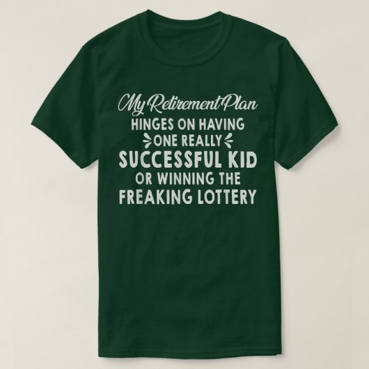 My Retirement Plan Hinges On Having One Successful T-Shirt (Design vorne)
