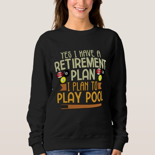 My Retirement Plan is to Play Pool Billiards Pool Sweatshirt (Vorderseite)