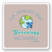 My Retirement Plans: Genealogy and Traveling Aufkleber (Vorderseite)
