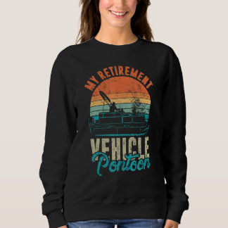 My Retirement Vehicle Pontoon Retired Boat Captain Sweatshirt