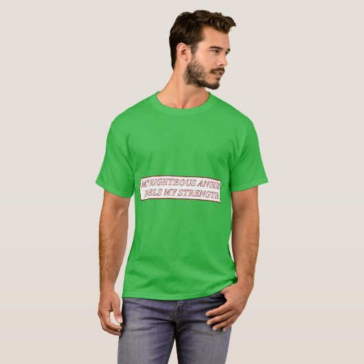 My Righteous Anger Fuels My Strength friends T-Shirt (Vorne ganz)