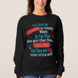 My Sassy Daughter Funny Saying Sweatshirt