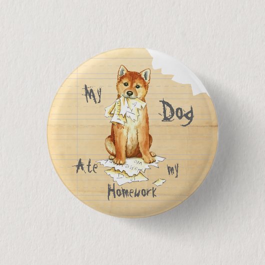My Shiba Inu Ate Meine Hausaufgaben Button (Vorderseite)