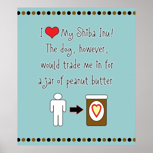 My Shiba Inu Lieben Erdnussbutter Poster (Vorne)