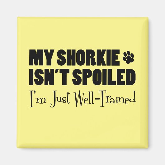 My Shorkie Isn't Spoiled I'm Just Well Trained Magnet (Vorne)
