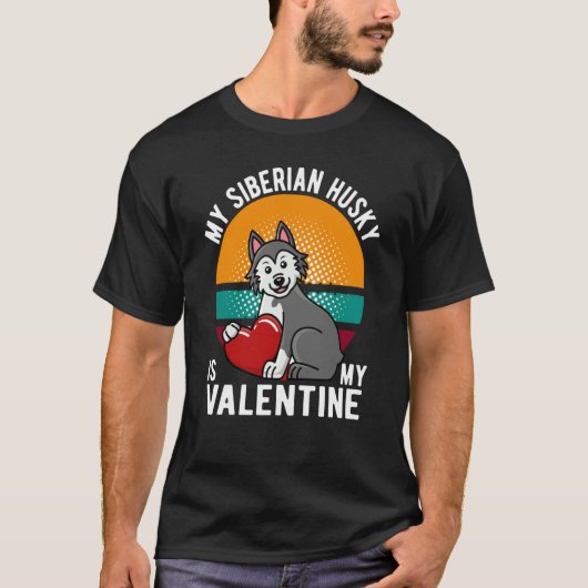 MY SIBERIAN HUSKY IS MY VALENTINE DOG HUSKY OWNER T-Shirt (Vorderseite)